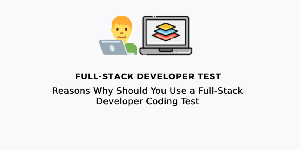Reasons Why Should You Use A Full-Stack Developer Coding Test ...