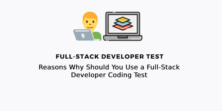 Reasons Why Should You Use a Full-Stack Developer Coding Test