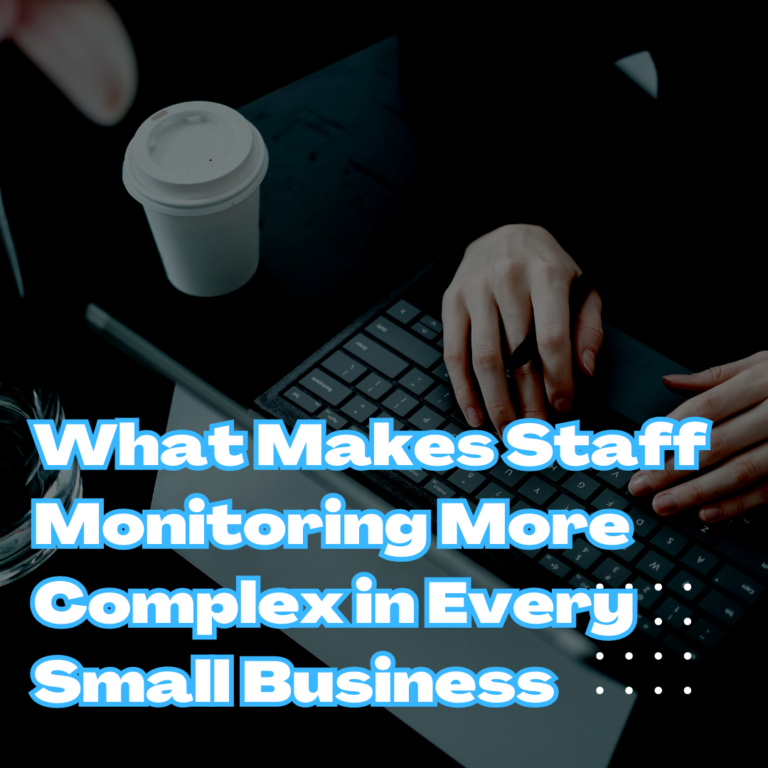 What Makes Staff Monitoring More Complex in Every Small Business?