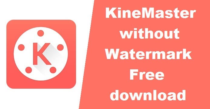 kinemaster without watermark apk download